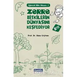 Zerre Bitkilerin Dünyasını Keşfediyor - Diana Cristean - Çamlıca Çocuk Yayınları