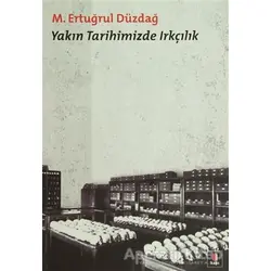 Yakın Tarihimizde Irkçılık - M. Ertuğrul Düzdağ - Kapı Yayınları