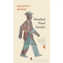 İstanbul Nasıl Gezilir - Bir İstanbul Kültürü Kitabı 6 - Haldun Hürel - Kapı Yayınları