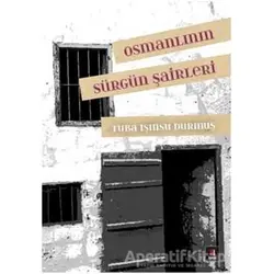 Osmanlının Sürgün Şairleri - Tuba Işınsu Durmuş - Kapı Yayınları