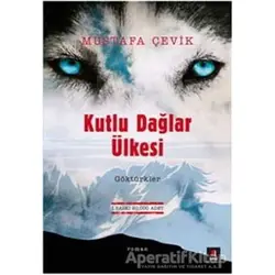 Kutlu Dağlar Ülkesi : Göktürkler - Mustafa Çevik - Kapı Yayınları