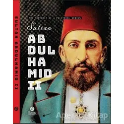 Sultan Abdulhamid 2 - The Portrait Of A Political Genius - Raşit Gündoğdu - Rumuz Yayınevi
