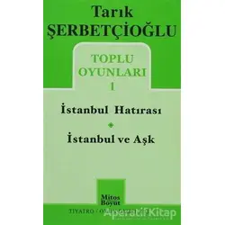Toplu Oyunları 1 - İstanbul Hatırası / İstanbul ve Aşk - Tarık Şerbetçioğlu - Mitos Boyut Yayınları