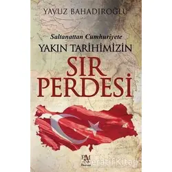 Saltanattan Cumhuriyet Yakın Tarihimizin Sır Perdesi - Yavuz Bahadıroğlu - Panama Yayıncılık