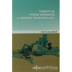 Türkiyede Piyasa Ekonomisi Ve Küresel Ekonomik Kriz - Güneri Akalın - Orion Kitabevi
