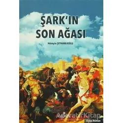 Şarkın Son Ağası - Hüseyin Şeyhanlıoğlu - Orion Kitabevi
