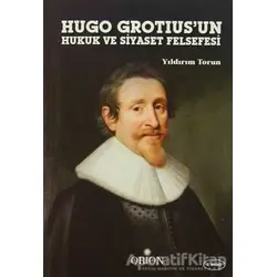 Hugo Grotiusun Hukuk ve Siyaset Felsefesi - Yıldırım Torun - Orion Kitabevi
