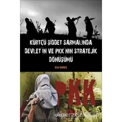 Kürtçü Şiddet Sarmalında Devletin ve PKKnın Stratejik Dönüşümü - Bilal Karaca - Orion Kitabevi
