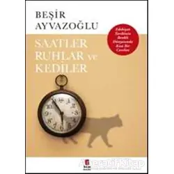 Saatler, Ruhlar ve Kediler - Beşir Ayvazoğlu - Kapı Yayınları