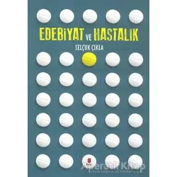 Edebiyat ve Hastalık - Selçuk Çıkla - Kapı Yayınları