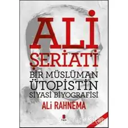 Ali Şeriati: Bir Müslüman Ütopistin Siyasi Biyografisi - Ali Rahnema - Kapı Yayınları