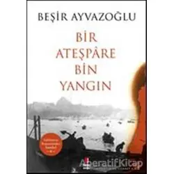 Bir Ateşpare Bin Yangın - Beşir Ayvazoğlu - Kapı Yayınları
