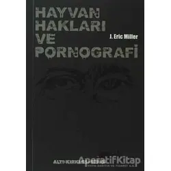 Hayvan Hakları ve Pornografi - J. Eric Miler - Altıkırkbeş Yayınları