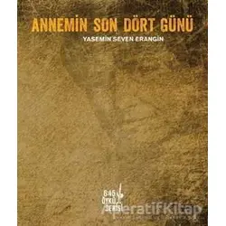 Annemin Son Dört Günü - Yasemin Seven Erangin - Altıkırkbeş Yayınları