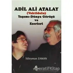 Adil Ali Atalay (Vaktidolu) Yaşamı - Dünya Görüşü ve Eserleri