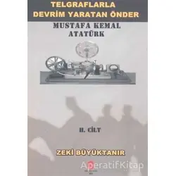 Telgraflarla Devrim Yaratan Önder Mustafa Kemal Atatürk 2. Cilt