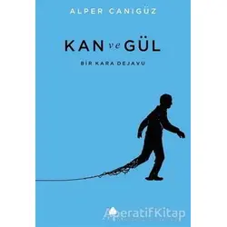Kan ve Gül - Alper Canıgüz - April Yayıncılık