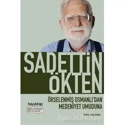 Örselenmiş Osmanlıdan Medeniyet Umuduna - Sadettin Ökten - Hayykitap
