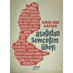 Aşağıdan Seveceğim Ülkeyi - İsahag Uygar Eskiciyan - 160. Kilometre Yayınevi