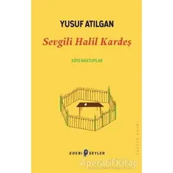 Sevgili Halil Kardeş - Yusuf Atılgan - Edebi Şeyler