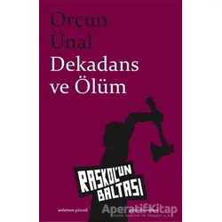 Dekadans ve Ölüm - Orçun Ünal - Raskolun Baltası