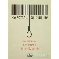 Kapital Öldürür! - Efe Murad - 160. Kilometre Yayınevi