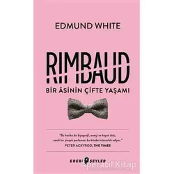 Rimbaud: Bir Asinin Çifte Yaşamı - Edmund White - Edebi Şeyler