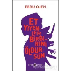 Et Yiyenler Birbirini Öldürsün - Ebru Ojen - Edebi Şeyler