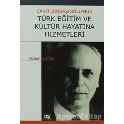 Cavit Binbaşıoğlu’nun Türk Eğitim ve Kültür Hayatına Hizmetleri - Özlem Göğer - Anı Yayıncılık