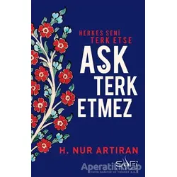 Herkes Seni Terk Etse Aşk Terk Etmez - H. Nur Artıran - Sufi Kitap