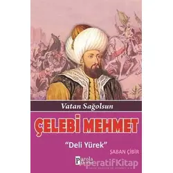 Çelebi Mehmet: Deli Yürek - Şaban Çibir - Parola Yayınları