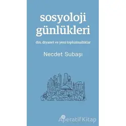 Sosyoloji Günlükleri - Necdet Subaşı - Mahya Yayınları