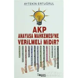 AKP Anayasa Mahkemesi’ne Verilmeli Midir? Neden? - Aytekin Ertuğrul - Togan Yayıncılık