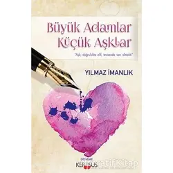 Büyük Adamlar Küçük Aşklar - Yılmaz İmanlık - Kerasus Yayınları