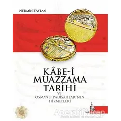 Kabe-i Muazzama Tarihi ve Osmanlı Padişahlarının Hizmetleri - Nermin Taylan - Doğu Kütüphanesi