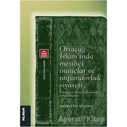 Ortaçağ İslamında Mesihçi İnançlar ve İmparatorluk Siyaseti - Hayrettin Yücesoy - Klasik Yayınları