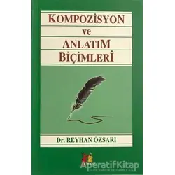 Kompozisyon ve Anlatım Biçimleri - Reyhan Özsarı - Altın Post Yayıncılık