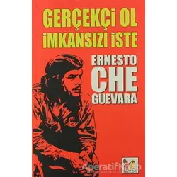Gerçekçi Ol İmkansızı İste - Ernesto Che Guevara - Altın Post Yayıncılık
