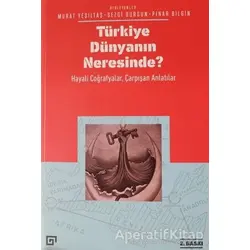 Türkiye Dünyanın Neresinde? - Sezgi Durgun - Koç Üniversitesi Yayınları