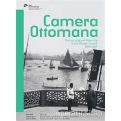 Camera Ottomana - Photographt and Modernity in the Ottoman Empire 1840-1914 (İngilizce)
