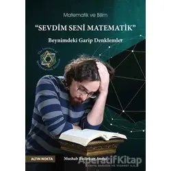 Sevdim Seni Matematik - Mushab Bedirhan Andız - Altın Nokta Basım Yayın - Kaynak Kitaplar