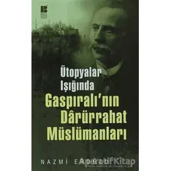 Ütopyalar Işığında Gaspıralı’nın Darürrahat Müslümanları - Nazmi Eroğlu - Bilge Kültür Sanat