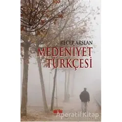 Medeniyet Türkçesi - Recep Arslan - Akıl Fikir Yayınları