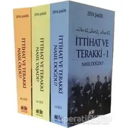 İttihat ve Terakki Nasıl Doğdu, Nasıl Yaşadı, Nasıl Öldü? (3 Cilt Takım)