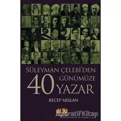 Süleyman Çelebi’den Günümüze 40 Yazar - Recep Arslan - Akıl Fikir Yayınları
