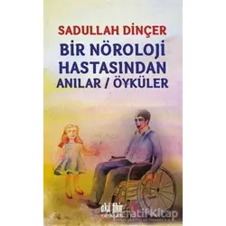 Bir Nöroloji Hastasından Anılar / Öyküler - Sadullah Dinçer - Akıl Fikir Yayınları