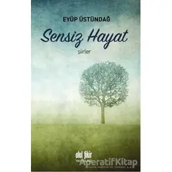 Sensiz Hayat - Eyüp Üstündağ - Akıl Fikir Yayınları