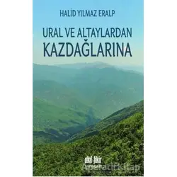 Ural ve Altaylardan Kazdağlarına - Halid Yılmaz Eralp - Akıl Fikir Yayınları