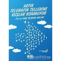 Artık Telgrafın Tellerine Kuşlar Konmuyor - Kolektif - Akıl Fikir Yayınları