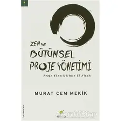 Zen ve Bütünsel Proje Yönetimi - Murat Cem Mekik - ELMA Yayınevi
